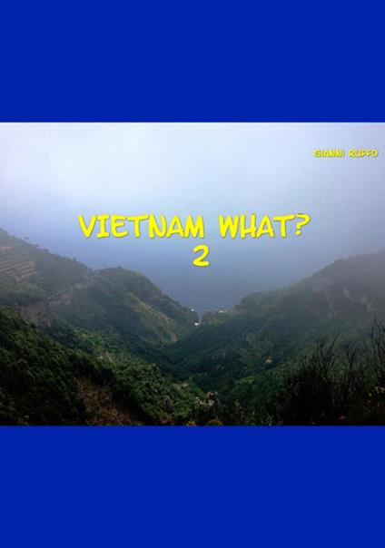 Vietnam what?. Vol. 2 - Gianni Ruffo - copertina