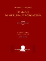 Le magie di Merlina, e Zoroastro. Partitura. Full score. Ediz. critica