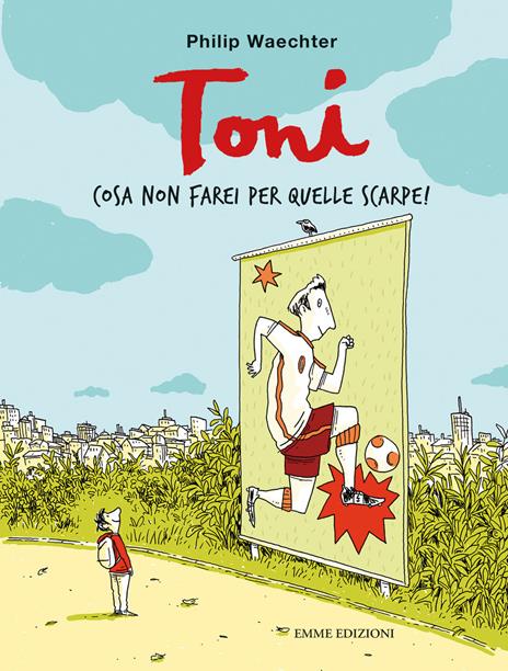 Toni. Cosa non farei per quelle scarpe! Ediz. a colori - Philip Waechter - copertina