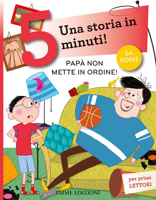 Papà non mette in ordine! Una storia in 5 minuti! Ediz. a colori - Maddalena Schiavo - copertina