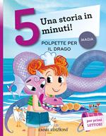 Polpette per il drago. Una storia in 5 minuti! Ediz. a colori