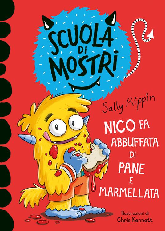 Nico fa abbuffata di pane e marmellata. Scuola di mostri. Ediz. illustrata - Sally Rippin - copertina