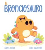 Il Bronciosauro. Ediz. a colori
