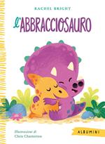 L'Abbracciosauro. Ediz. a colori