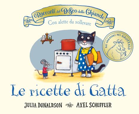 I racconti del Bosco delle Ghiande. Le ricette di Gatta. Ediz. a colori - Julia Donaldson - copertina