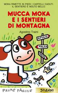 Libro Mucca Moka e i sentieri di montagna. Stampatello maiuscolo. Ediz. a colori Agostino Traini