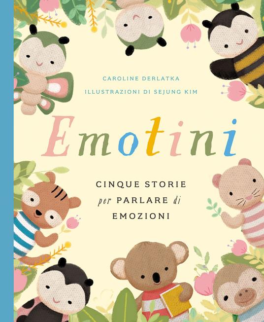 Emotini. Cinque storie per parlare di emozioni. Ediz. a colori - Caroline Derlatka - copertina