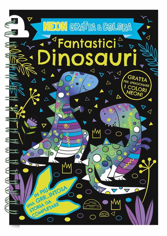 Fantastici dinosauri. Neon gratta e colora. Ediz. a colori. Ediz. a spirale. Con matita di legno - copertina