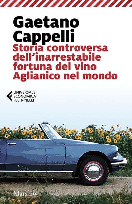 Storia controversa dell'inarrestabile fortuna del vino Aglianico nel mondo - Gaetano Cappelli - copertina
