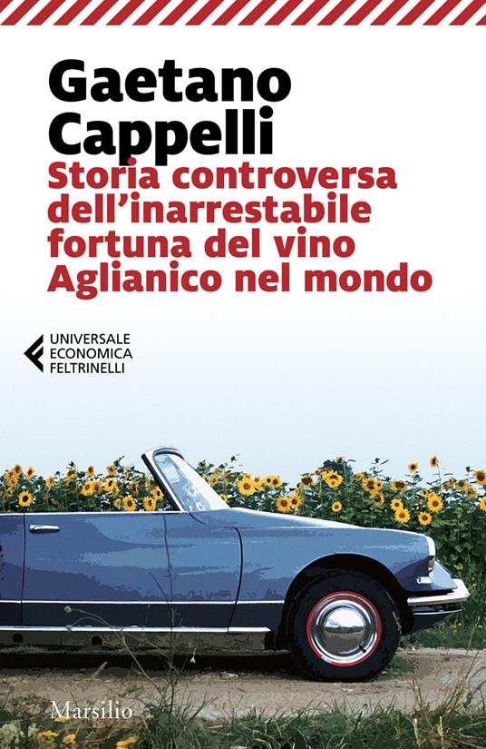 Storia controversa dell'inarrestabile fortuna del vino Aglianico nel mondo - Gaetano Cappelli - copertina