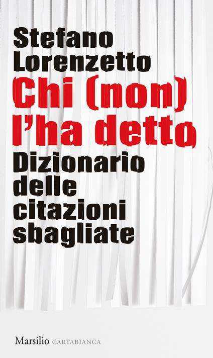 Chi (non) l'ha detto. Dizionario delle citazioni sbagliate - Stefano Lorenzetto - copertina