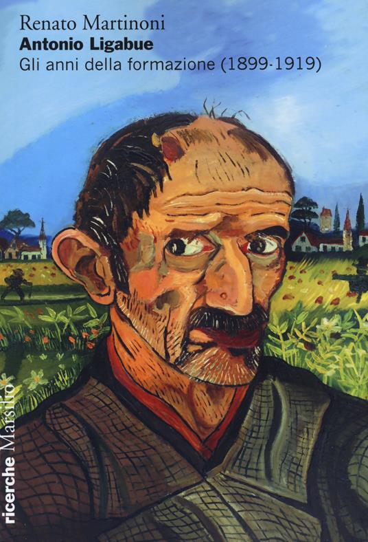 Antonio Ligabue. Gli anni della formazione (1899-1919) - Renato Martinoni - copertina