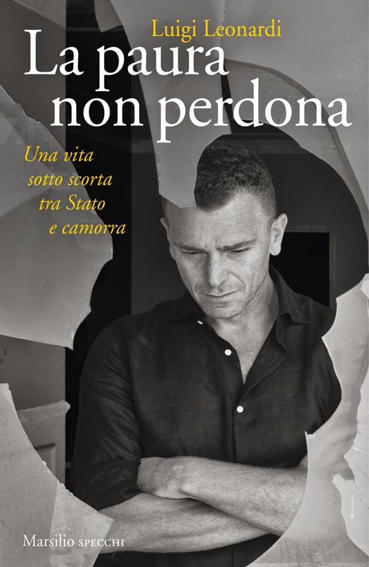 La paura non perdona. Una vita sotto scorta tra Stato e camorra - Luigi Leonardi - ebook