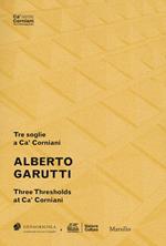 Alberto Garutti. Tre soglie a Ca' Corniani-Three Thresholds at Ca' Corniani. Ediz. bilingue