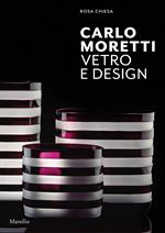 Carlo Moretti. Vetro e design. Ediz. illustrata
