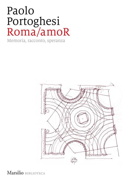 Roma/amoR. Memoria, racconto, speranza - Paolo Portoghesi - ebook