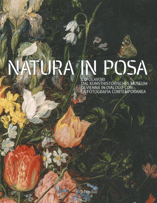 Natura in posa. Capolavori dal Kunsthistorisches Museum di Vienna in dialogo con la fotografia contemporanea. Catalogo della mostra (Treviso, 30 novembre 2019-31 maggio 2020). Ediz. a colori - copertina