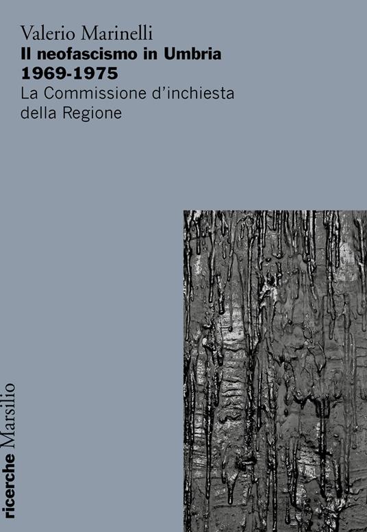 Il neofascismo in Umbria 1969-1975. La commissione d'inchiesta della Regione - Valerio Marinelli - copertina