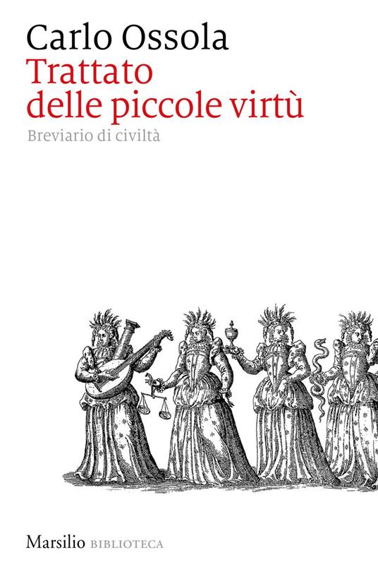 Trattato delle piccole virtù. Breviario di civiltà - Carlo Ossola - ebook