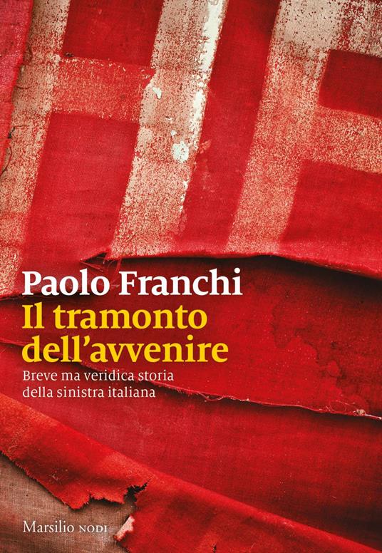 Il tramonto dell'avvenire. Breve ma veridica storia della sinistra italiana - Paolo Franchi - ebook