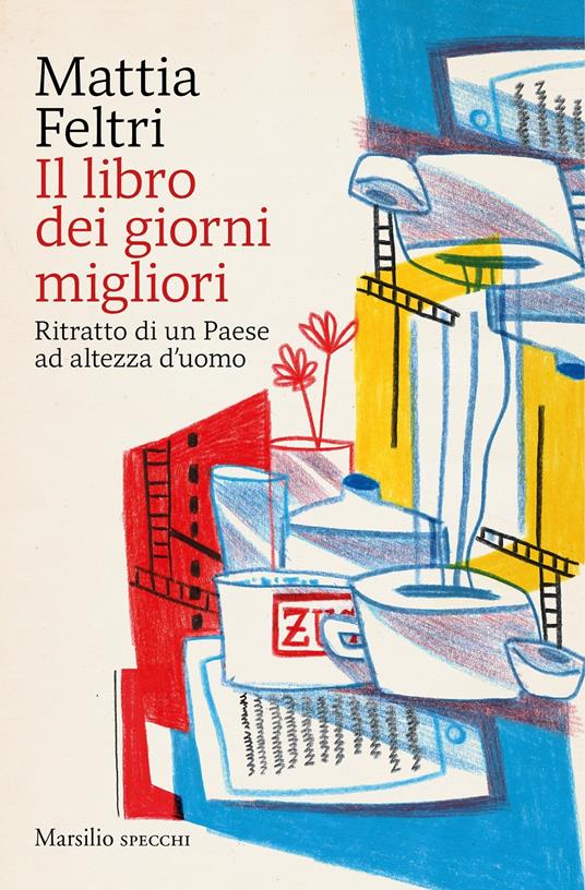 Il libro dei giorni migliori. Ritratto di un Paese ad altezza d'uomo - Mattia Feltri - copertina