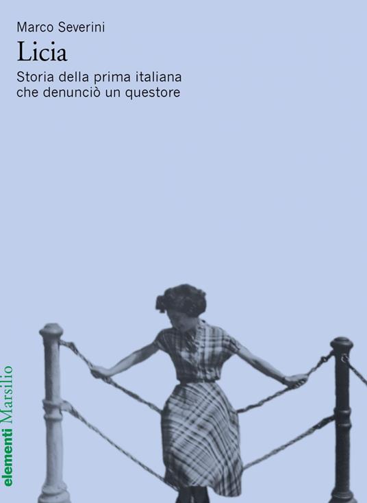 Licia. Storia della prima italiana che denunciò un questore - Marco Severini - ebook
