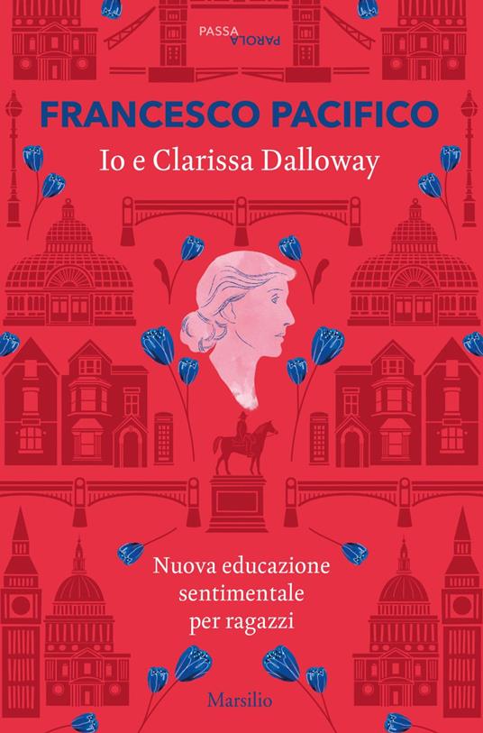 Io e Clarissa Dalloway. Nuova educazione sentimentale per ragazzi - Francesco Pacifico - ebook