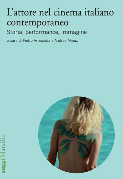 L' attore nel cinema italiano contemporaneo. Storia, performance, immagine - Pedro Armocida,Andrea Minuz - ebook