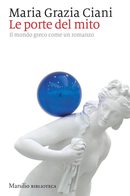 Le porte del mito. Il mondo greco come un romanzo - Maria Grazia Ciani - ebook