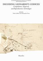 Decoding Leonardo's codices. Compilation, dispersal, and reproduction technologies. Ediz. italiana e inglese