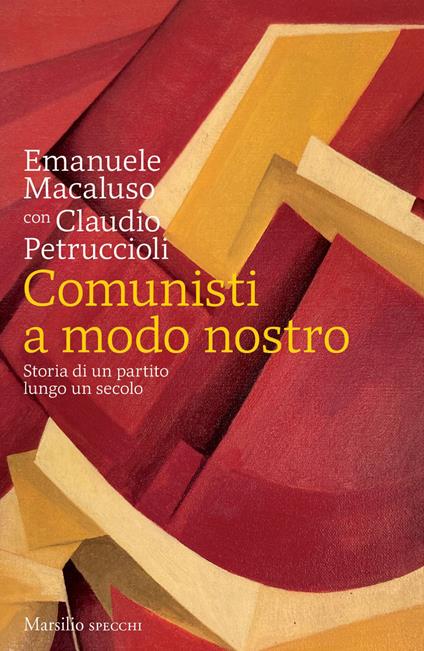 Comunisti a modo nostro. Storia di un partito lungo un secolo - Emanuele Macaluso,Claudio Petruccioli - copertina