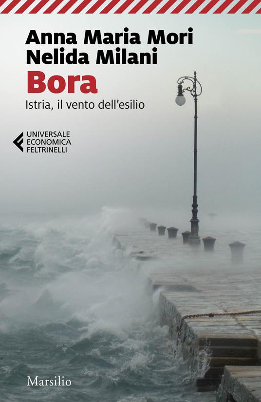 Bora. Istria, il vento dell'esilio - Anna Maria Mori,Nelida Milani - copertina