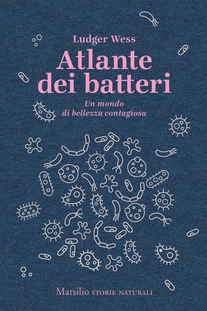 Atlante dei batteri. Un mondo di bellezza contagiosa - Ludger Wess,Gianluca Deflorian,Falk Nordmann,Angela Ricci - ebook