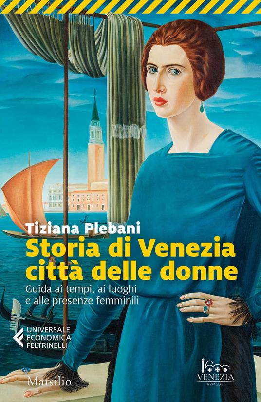 Storia di Venezia città delle donne. Guida ai tempi, luoghi e presenze femminili - Tiziana Plebani - copertina