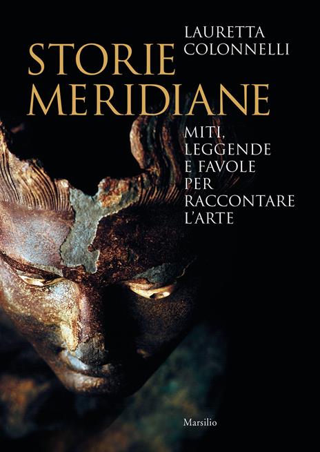 Storie meridiane. Miti, leggende e favole per raccontare l’arte - Lauretta Colonnelli - copertina