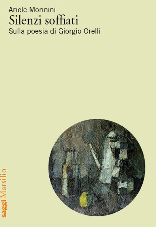 Silenzi soffiati. Sulla poesia di Giorgio Orelli - Ariele Morinini - copertina