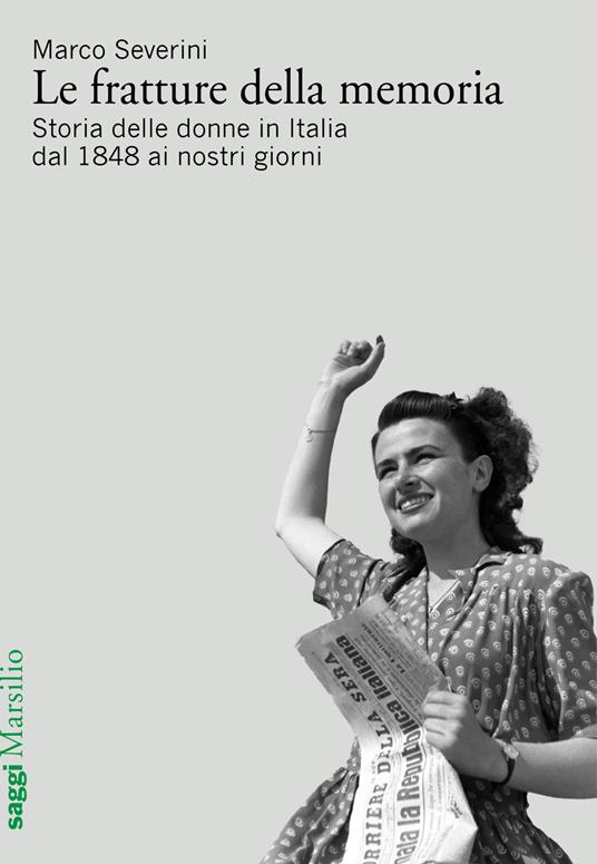Le fratture della memoria. Storia delle donne in Italia dal 1848 ai nostri giorni - Marco Severini - copertina
