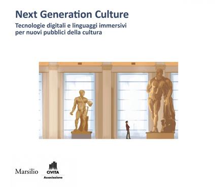 Next generation culture. Tecnologie digitali e linguaggi immersivi per nuovi pubblici della cultura - AA.VV. - ebook