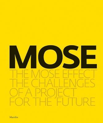 MOSE. The MOSE effect. The challenges of a project for the future. Ediz. illustrata - copertina