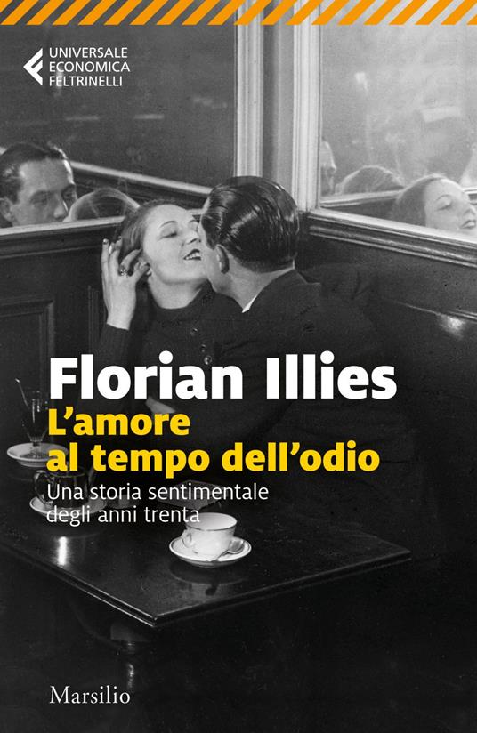 L' amore al tempo dell'odio. Una storia sentimentale degli anni Trenta - Florian Illies,Francesco Peri - ebook