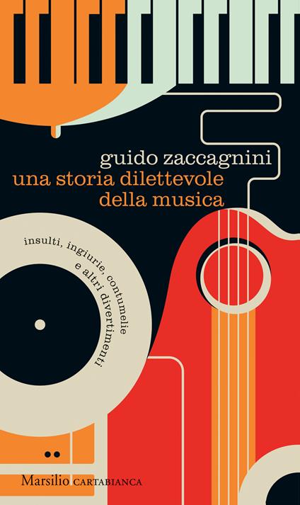Una storia dilettevole della musica. Insulti, ingiurie, contumelie e altri divertimenti - Guido Zaccagnini - copertina