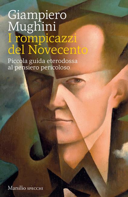 I rompicazzi del Novecento. Piccola guida eterodossa al pensiero pericoloso - Giampiero Mughini - copertina