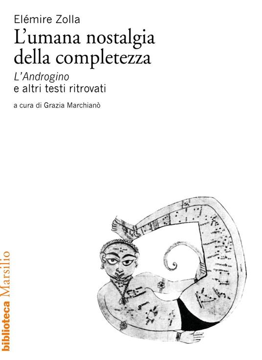 L' umana nostalgia della completezza. «L'Androgino» e altri testi ritrovati - Elémire Zolla,Grazia Marchianò - ebook