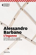 L' inganno. Antimafia. Usi e soprusi dei professionisti del bene