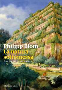 Libro La natura sottomessa Philipp Blom