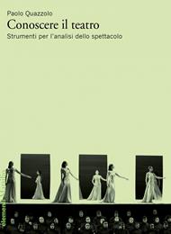 Conoscere il teatro. Strumenti per l'analisi dello spettacolo