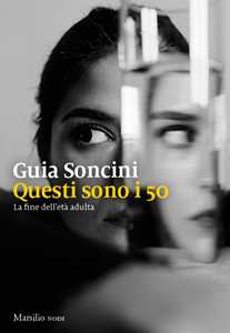 Libro Questi sono i 50. La fine dell'età adulta Guia Soncini