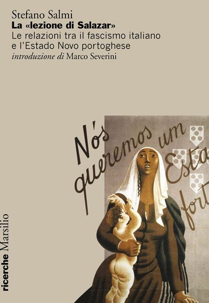 La «lezione di Salazar». Le relazioni tra il fascismo italiano e l’Estado Novo portoghese - Stefano Salmi - copertina