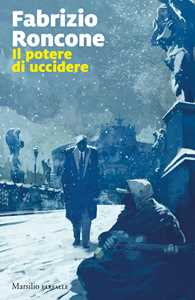 Libro Il potere di uccidere Fabrizio Roncone