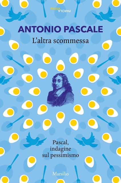 L' altra scommessa. Pascal, indagine sul pessimismo - Antonio Pascale - ebook
